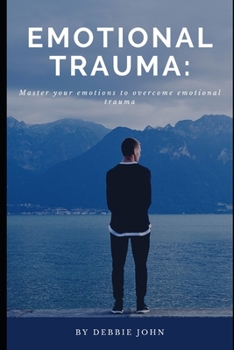 Paperback Emotional Trauma: Master your emotions to overcome emotional trauma Book