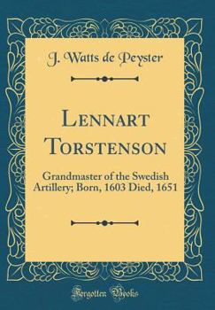 Lennart Torstenson: Grandmaster of the Swedish Artillery; Born, 1603 Died, 1651