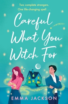 Paperback Careful What You Witch for: The Cosy Grumpy X Sunshine Witchy Romcom Book