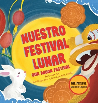 Hardcover Nuestro Festival Lunar, Our Moon Festival Bilingual Edition: Celebrating Moon Festival in Asian Communities Book