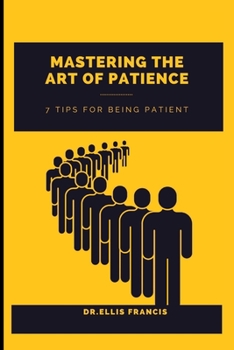 Paperback Mastering the Art of Patience: 7 Tips for Being Patient Book