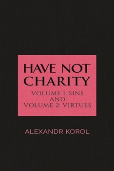 Paperback Have Not Charity - Volume 1: Sins and Volume 2: Virtues Book