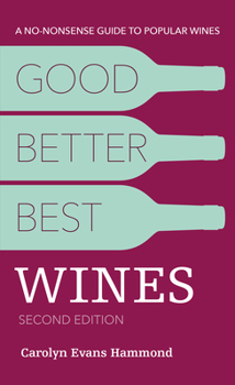 Paperback Good, Better, Best Wines, 2nd Edition: A No-Nonsense Guide to Popular Wines Book