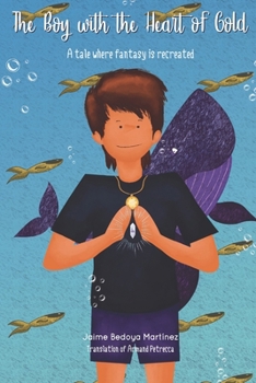 Paperback The boy with the heart of gold: A tale where fantasy is recreated Book
