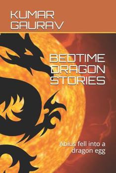 Paperback Bedtime Dragon Stories: Abius Fell Into a Dragon Egg Book