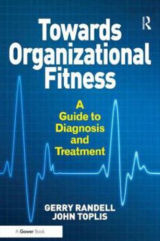 Hardcover Towards Organizational Fitness: A Guide to Diagnosis and Treatment. by Gerry Randell and John Toplis Book