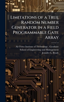 Hardcover Limitations of a True Random Number Generator in a Field Programmable Gate Array Book