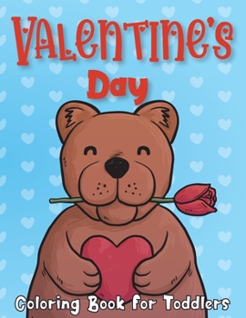 Paperback Valentine's Day Coloring Book for Toddlers: A Collection of Fun and Easy Happy Valentine Day With Lovely Bear, Rabbit, Penguin, Dog, Cat, and More! Va Book