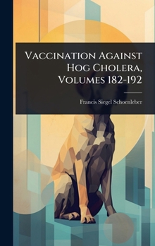 Hardcover Vaccination Against Hog Cholera, Volumes 182-192 Book