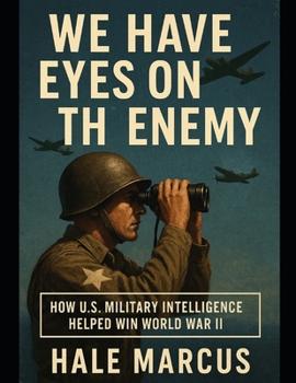 Paperback We Have Eyes on the Enemy: How U.S. Military Intelligence Helped Win World War II Book