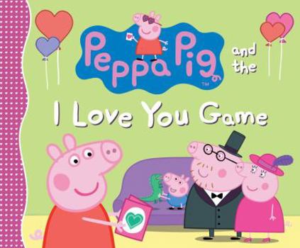 Peppa Pig And The I Love You Game - Book  of the Peppa Pig