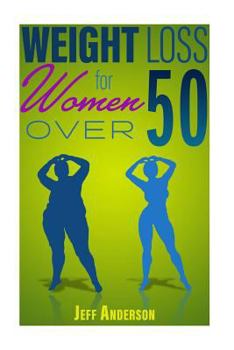 Paperback Weight Loss for Women Over 50: The Ultimate Weight Loss Guide to Look and Feel Young Again Book