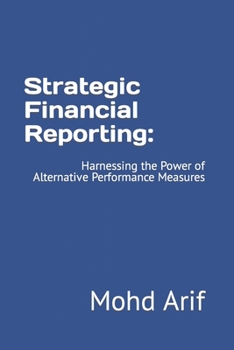 Paperback Strategic Financial Reporting: Harnessing the Power of Alternative Performance Measures Book
