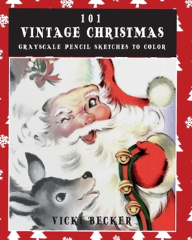 101 Vintage Christmas Grayscale Pencil Sketches to Color: A Grayscale Pencil Sketch Adult Coloring Book