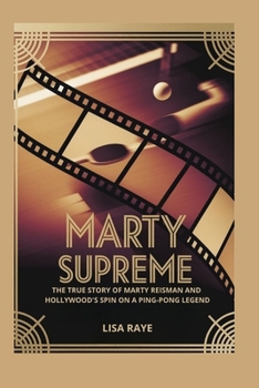 MARTY SUPREME: The True Story of Marty Reisman and Hollywood's Spin on a Ping-Pong Legend