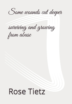 Paperback Some wounds cut deeper: surviving and growing from abuse Book