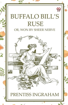 Buffalo Bill'S Ruse Or, Won By Sheer Nerve