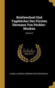 Hardcover Briefwechsel Und Tagebücher Des Fürsten Hermann Von Pückler-Muskau; Volume 5 [German] Book