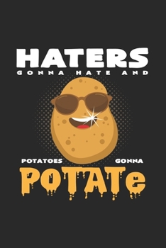 Potatoes gonna potate haters: 6x9 Potato | lined | ruled paper | notebook | notes