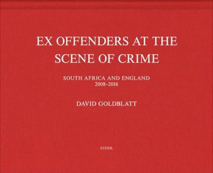 Hardcover David Goldblatt: Ex Offenders at the Scene of Crime Book