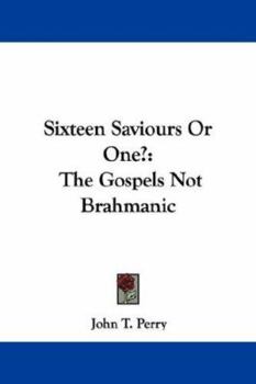 Paperback Sixteen Saviours Or One?: The Gospels Not Brahmanic Book