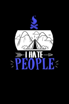 I Hate People: Cute & Funny I Hate People Camping Pun Solo Camper Nature Blank Composition Notebook for Journaling & Writing (120 Lined Pages, 6" x 9")