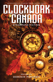 Paperback Clockwork Canada: Steampunk Fiction Book