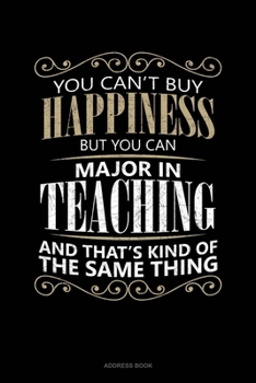 You Can't Buy Happiness But You Can Major In Teaching And That's Kind Of The Same Thing: Address Book