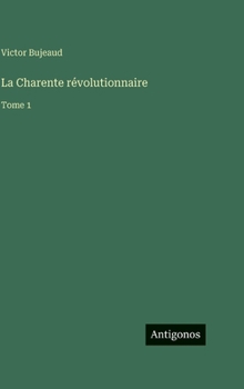 La Charente révolutionnaire: Tome 1