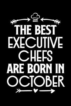 The Best Executive Chefs Are Born in October: Funny Chef Notebook Journal Gift for Writing Diary, Perfect Cooking Lovers Gift for Women men, Cool Blank Lined Journal For Birthday