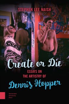 Paperback Create or Die: Essays on the Artistry of Dennis Hopper Book
