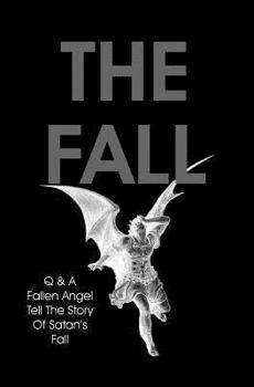 Paperback The Fall: Q & A Fallen Angel Tell The Story Of Satan's Fall Book