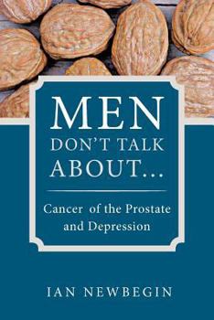 Paperback Men Don't Talk about ...: Cancer of the Prostate and Depression Book
