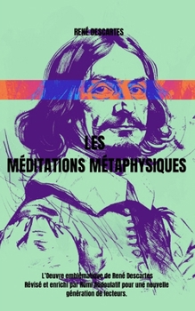Les Méditations métaphysiques: L’Oeuvre emblématique de René Descartes Révisé et enrichi par Rumi Abdoulatif pour une nouvelle génération de lecteurs. (French Edition)