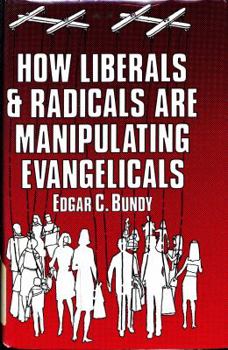 Hardcover How Liberals and Radicals Are Manipulating Evangelicals: The Drift of the Neo-Evangelicals to the Left and Away from New Testament Theology Book