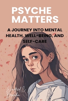 Paperback Psyche Matters: A Journey into Mental Health, Well-Being, and Self-Care Book