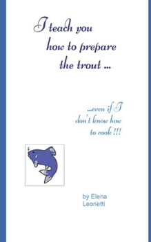 Paperback I teach you how to prepare the trout ...: ...even if I don't know how to cook !!! Book