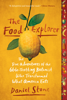 Paperback The Food Explorer: The True Adventures of the Globe-Trotting Botanist Who Transformed What America Eats Book