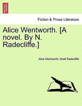 Paperback Alice Wentworth. [A novel. By N. Radecliffe.] Book