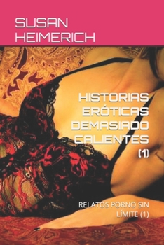 HISTORIAS ERÓTICAS DEMASIADO CALIENTES (1): RELATOS PORNO SIN LÍMITE (1)