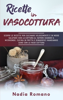 Paperback Ricette in Vasocottura: Scopri le ricette per cucinare velocemente e in modo salutare con la cottura al vapore usando il microonde. Cucina in [Italian] Book