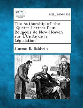 Paperback The Authorship of the Quatre Lettres D'Un Bougeois de New-Heaven Sur L'Unite de La Legislation Book