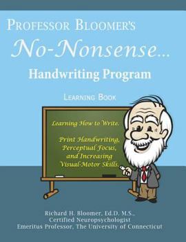 Paperback Professor Bloomer's No-Nonsense Handwriting Program: Teaching Print Handwriting, Perceptual Focus, and Increasing Visual-Motor Skills Book