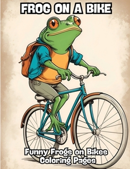 Paperback Frog on a Bike: Funny Frogs on Bikes Coloring Pages Book