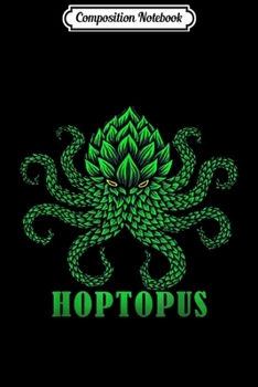 Composition Notebook: Hoptopus With Hops and Octopus Craft Beer Funny  Journal/Notebook Blank Lined Ruled 6x9 100 Pages