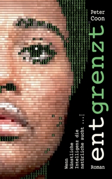 Entgrenzt: Wenn künstliche Intelligenz die natürliche sucht (German Edition)
