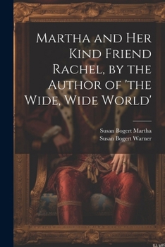 Paperback Martha and Her Kind Friend Rachel, by the Author of 'the Wide, Wide World' Book