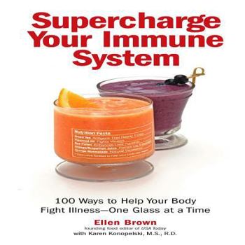 Hardcover Supercharge Your Immune System: 100 Ways to Help Your Body Fight Illness - One Glass at a Time Book