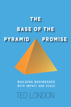 Hardcover The Base of the Pyramid Promise: Building Businesses with Impact and Scale Book