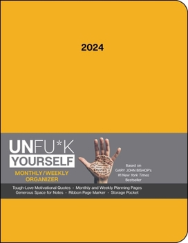 Calendar Unfu*k Yourself 12-Month 2024 Monthly/Weekly Organizer Planner Calendar: Get Out of Your Head and Into Your Life Book